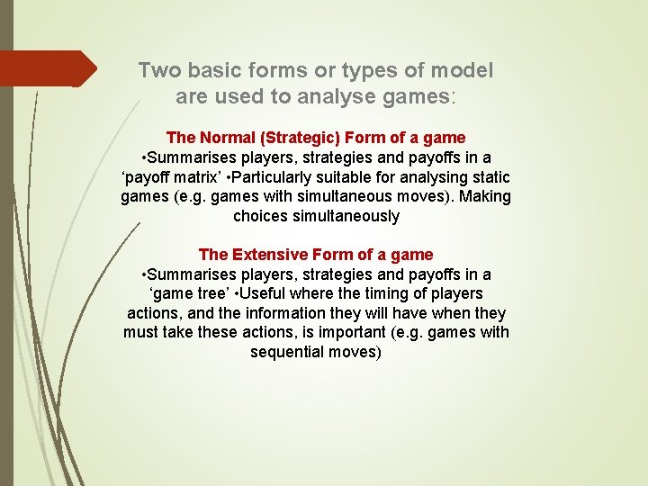 Two basic forms or types of model are used to analyse games: The Normal