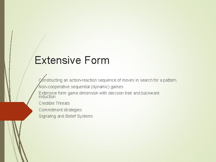 Extensive Form Constructing an action-reaction sequence of moves in search for a pattern. Non-cooperative