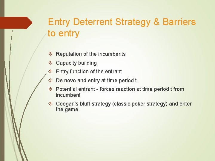 Entry Deterrent Strategy & Barriers to entry Reputation of the incumbents Capacity building Entry