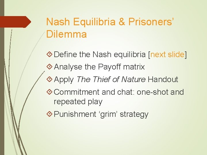 Nash Equilibria & Prisoners’ Dilemma Define the Nash equilibria [next slide] Analyse the Payoff