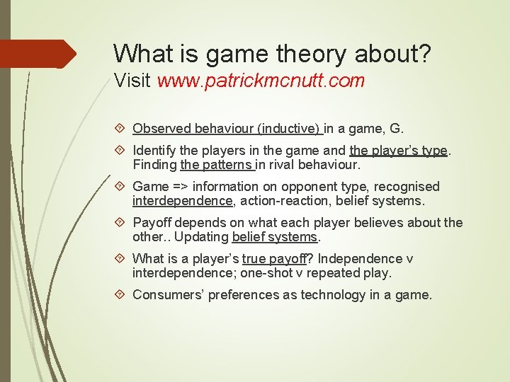 What is game theory about? Visit www. patrickmcnutt. com Observed behaviour (inductive) in a