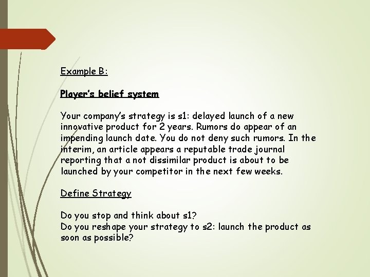Example B: Player’s belief system Your company’s strategy is s 1: delayed launch of