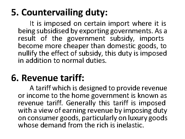 5. Countervailing duty: It is imposed on certain import where it is being subsidised