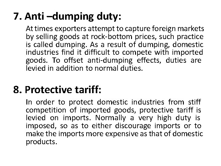 7. Anti –dumping duty: At times exporters attempt to capture foreign markets by selling