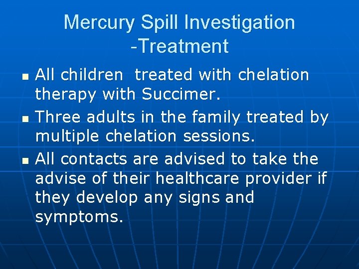 Mercury Spill Investigation -Treatment n n n All children treated with chelation therapy with