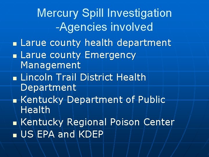 Mercury Spill Investigation -Agencies involved n n n Larue county health department Larue county