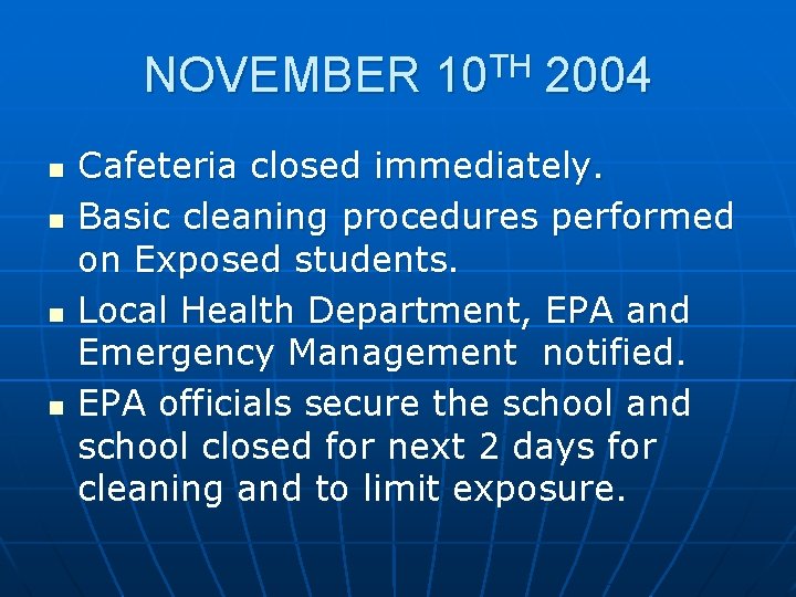 NOVEMBER 10 TH 2004 n n Cafeteria closed immediately. Basic cleaning procedures performed on