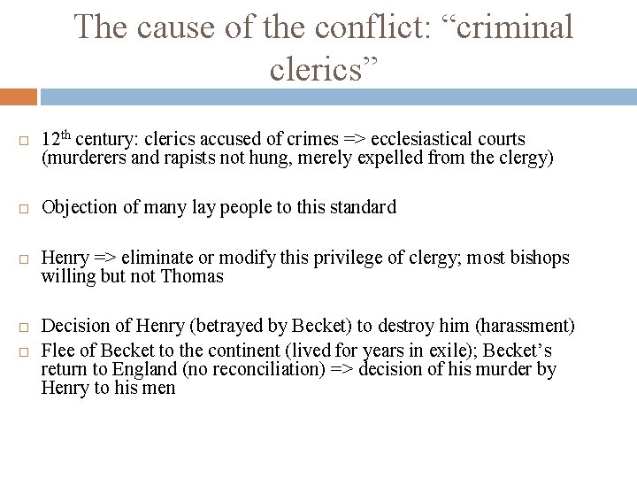 The cause of the conflict: “criminal clerics” 12 th century: clerics accused of crimes