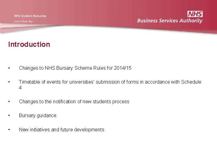 Introduction • Changes to NHS Bursary Scheme Rules for 2014/15 • Timetable of events Introduction • Changes to NHS Bursary Scheme Rules for 2014/15 • Timetable of events