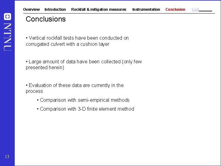 Overview Introduction Rockfall & mitigation measures Instrumentation Conclusions • Vertical rockfall tests have been