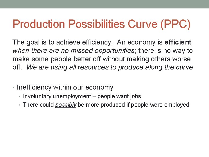 Production Possibilities Curve (PPC) The goal is to achieve efficiency. An economy is efficient