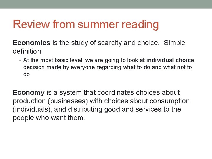 Review from summer reading Economics is the study of scarcity and choice. Simple definition
