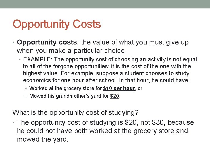 Opportunity Costs • Opportunity costs: the value of what you must give up when