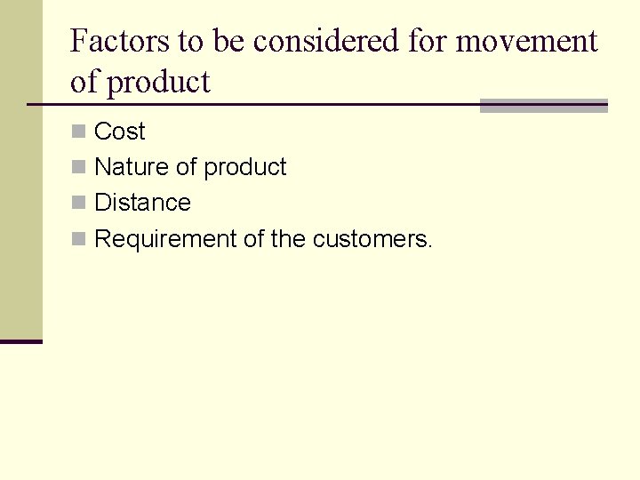 Factors to be considered for movement of product n Cost n Nature of product