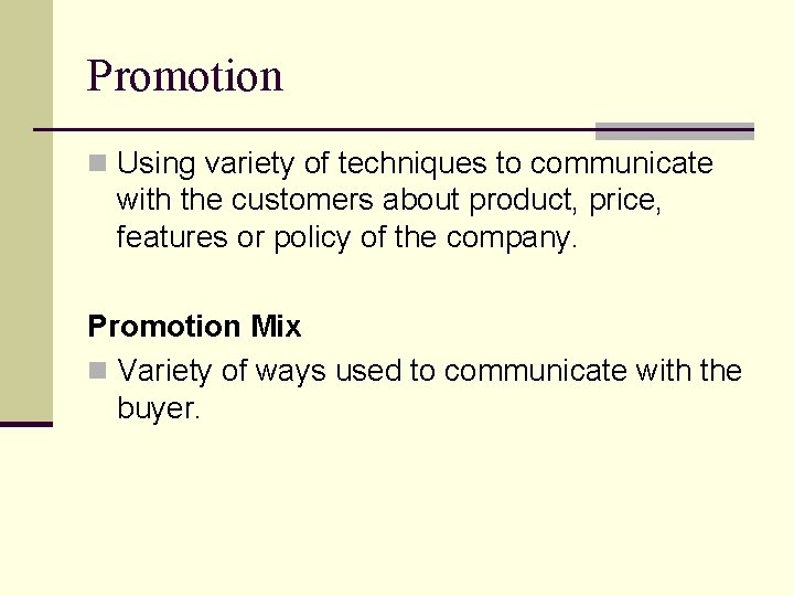 Promotion n Using variety of techniques to communicate with the customers about product, price,