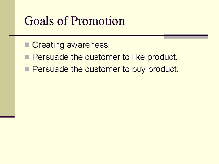 Goals of Promotion n Creating awareness. n Persuade the customer to like product. n