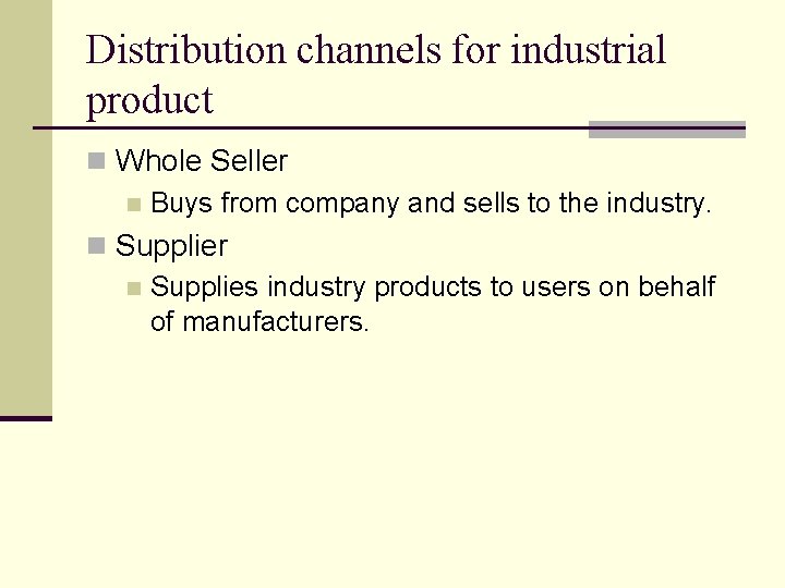 Distribution channels for industrial product n Whole Seller n Buys from company and sells