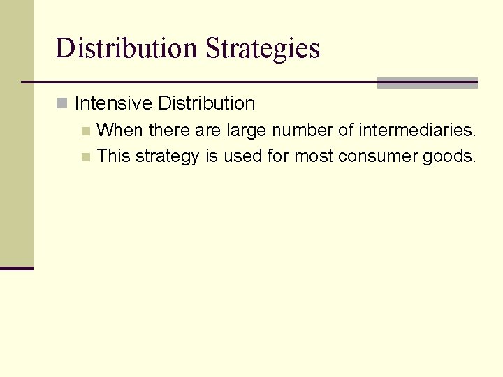 Distribution Strategies n Intensive Distribution n When there are large number of intermediaries. n