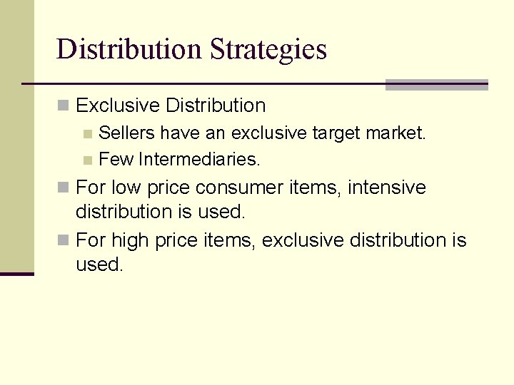Distribution Strategies n Exclusive Distribution n Sellers have an exclusive target market. n Few