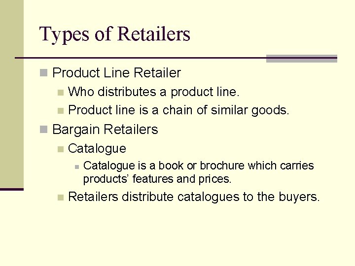 Types of Retailers n Product Line Retailer n Who distributes a product line. n