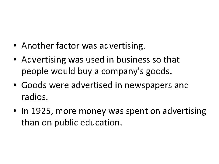  • Another factor was advertising. • Advertising was used in business so that