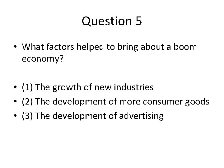 Question 5 • What factors helped to bring about a boom economy? • (1)