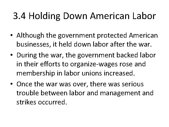 3. 4 Holding Down American Labor • Although the government protected American businesses, it