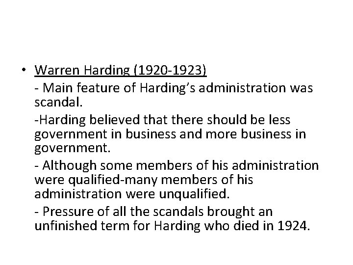  • Warren Harding (1920 -1923) - Main feature of Harding’s administration was scandal.