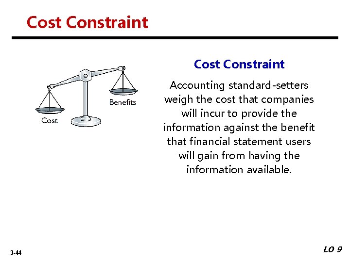 Cost Constraint Accounting standard-setters weigh the cost that companies will incur to provide the
