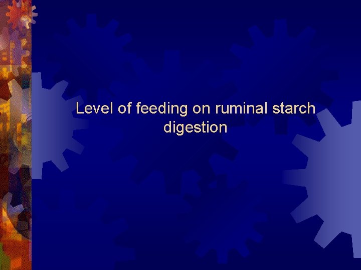 Level of feeding on ruminal starch digestion Level of feeding on ruminal starch digestion