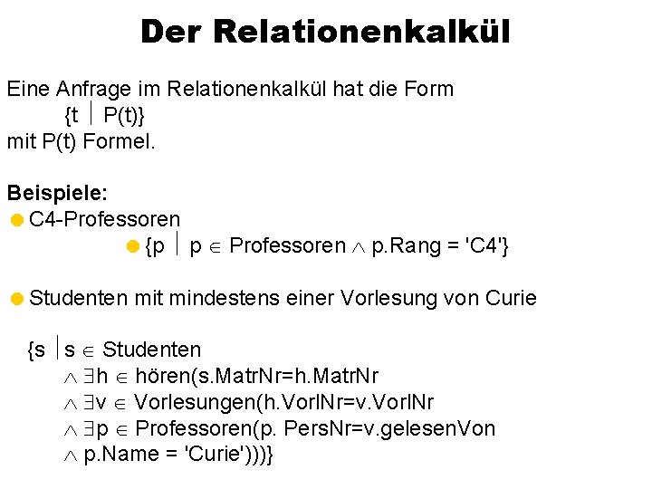 Der Relationenkalkül Eine Anfrage im Relationenkalkül hat die Form {t P(t)} mit P(t) Formel.