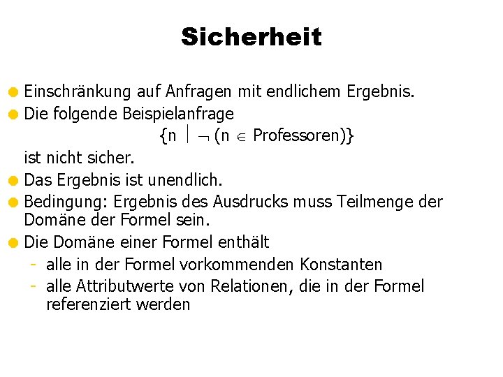 Sicherheit = Einschränkung auf Anfragen mit endlichem Ergebnis. = Die folgende Beispielanfrage {n (n