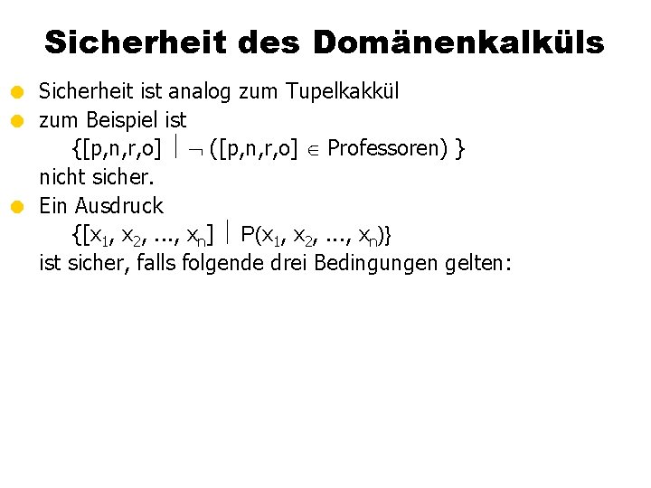 Sicherheit des Domänenkalküls = Sicherheit ist analog zum Tupelkakkül = zum Beispiel ist {[p,