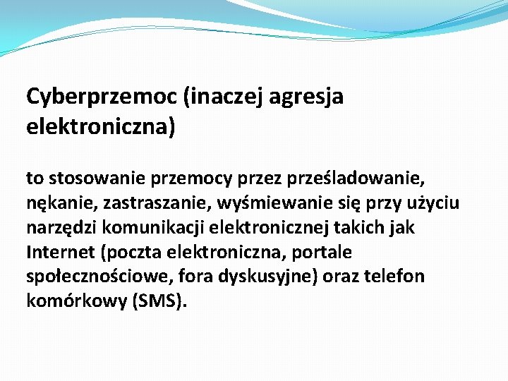 Cyberprzemoc (inaczej agresja elektroniczna) to stosowanie przemocy przez prześladowanie, nękanie, zastraszanie, wyśmiewanie się przy Cyberprzemoc (inaczej agresja elektroniczna) to stosowanie przemocy przez prześladowanie, nękanie, zastraszanie, wyśmiewanie się przy