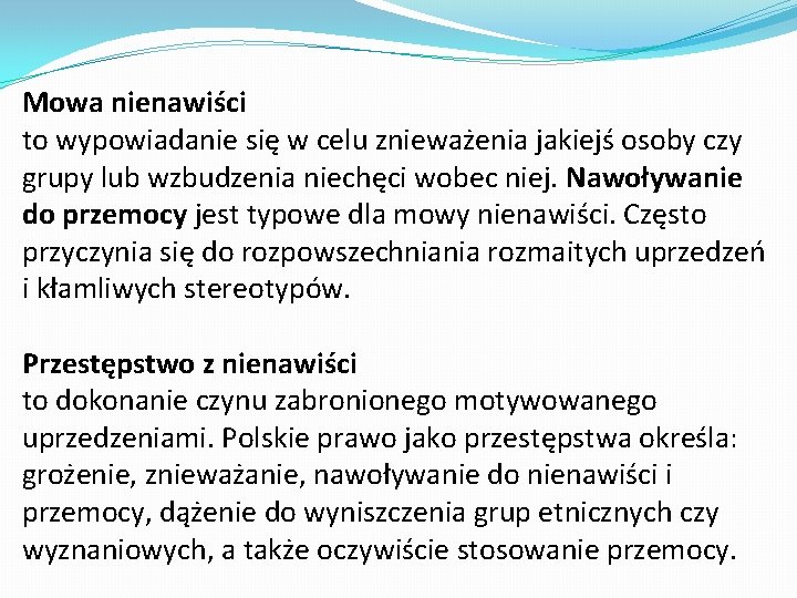 Mowa nienawiści to wypowiadanie się w celu znieważenia jakiejś osoby czy grupy lub wzbudzenia Mowa nienawiści to wypowiadanie się w celu znieważenia jakiejś osoby czy grupy lub wzbudzenia