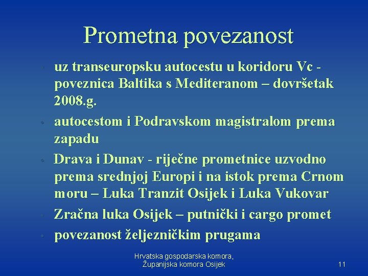 Prometna povezanost • • • uz transeuropsku autocestu u koridoru Vc poveznica Baltika s