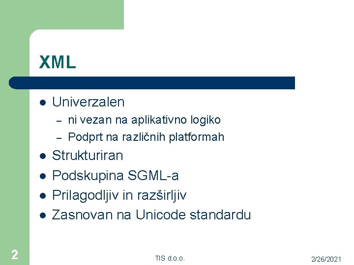 XML l Univerzalen – – l l 2 ni vezan na aplikativno logiko Podprt