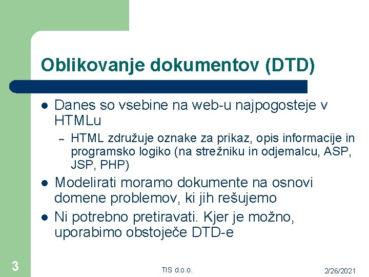 Oblikovanje dokumentov (DTD) l Danes so vsebine na web-u najpogosteje v HTMLu – l