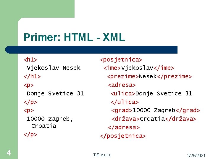 Primer: HTML - XML <h 1> Vjekoslav Nesek </h 1> <p> Donje Svetice 31