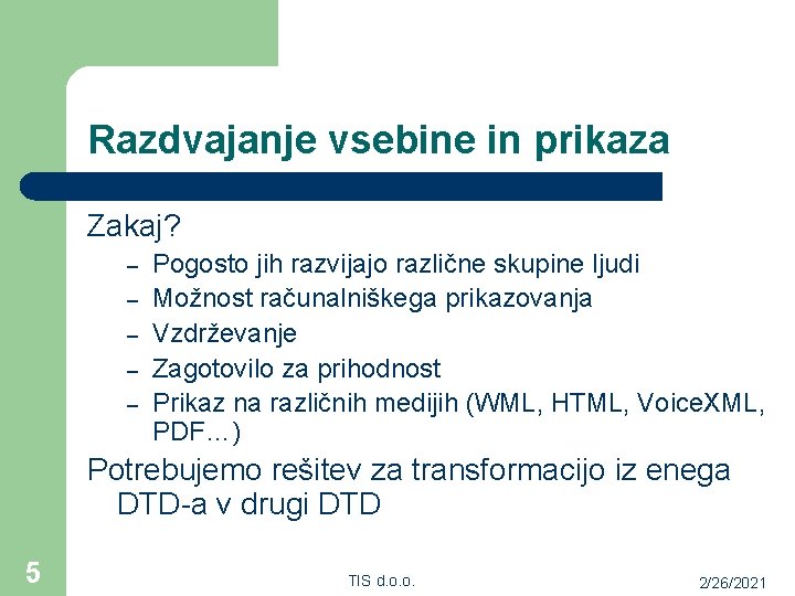 Razdvajanje vsebine in prikaza Zakaj? – – – Pogosto jih razvijajo različne skupine ljudi