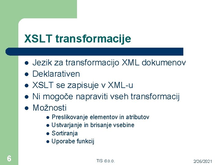 XSLT transformacije l l l Jezik za transformacijo XML dokumenov Deklarativen XSLT se zapisuje