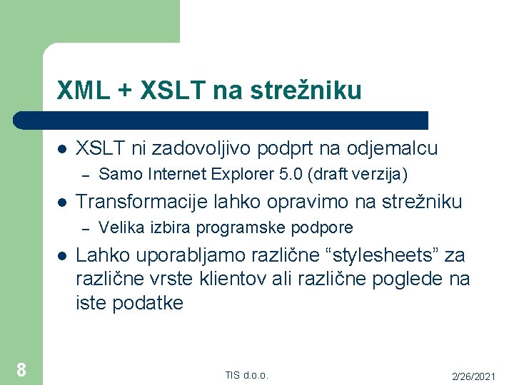 XML + XSLT na strežniku l XSLT ni zadovoljivo podprt na odjemalcu – l