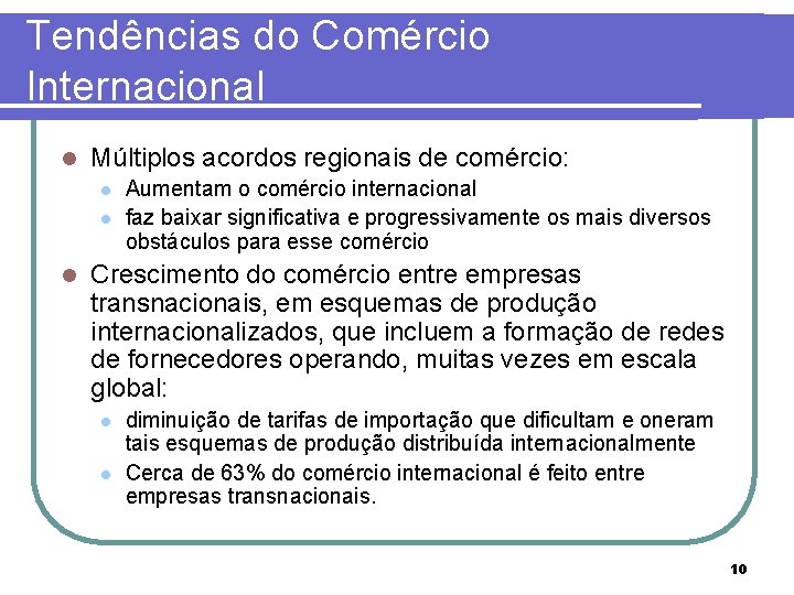 Tendências do Comércio Internacional l Múltiplos acordos regionais de comércio: l l l Aumentam