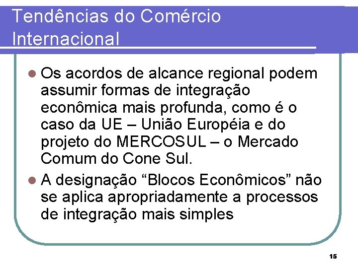 Tendências do Comércio Internacional l Os acordos de alcance regional podem assumir formas de