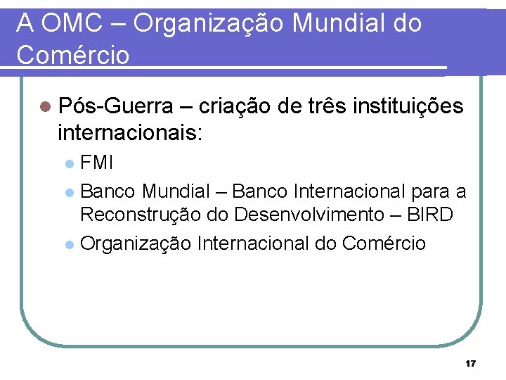 A OMC – Organização Mundial do Comércio l Pós-Guerra – criação de três instituições