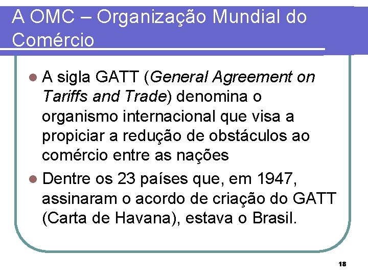 A OMC – Organização Mundial do Comércio l. A sigla GATT (General Agreement on