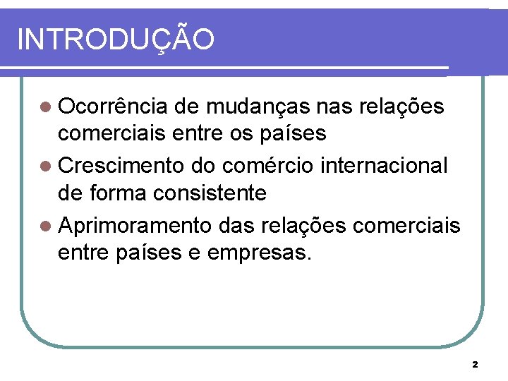 INTRODUÇÃO l Ocorrência de mudanças nas relações comerciais entre os países l Crescimento do