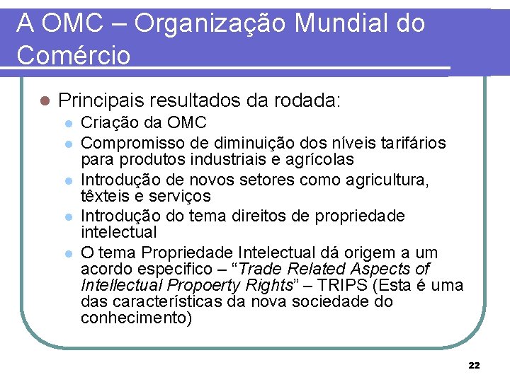 A OMC – Organização Mundial do Comércio l Principais resultados da rodada: l l