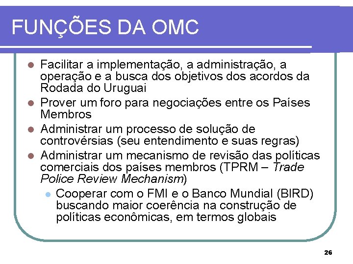 FUNÇÕES DA OMC Facilitar a implementação, a administração, a operação e a busca dos