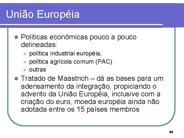 União Européia l Politicas econômicas pouco a pouco delineadas: l l política industrial européia,